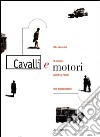 Cavalli e motori. Oltre cento anni di trasporto pubblico a Firenze nelle immagini Alinari. Ediz. illustrata libro