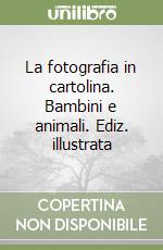 La fotografia in cartolina. Bambini e animali. Ediz. illustrata libro