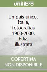 Un país único. Italia, fotografías 1900-2000. Ediz. illustrata