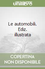 Le automobili. Ediz. illustrata libro