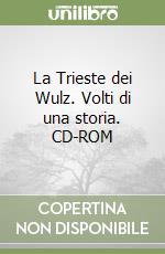 La Trieste dei Wulz. Volti di una storia. CD-ROM