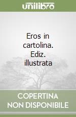 Eros in cartolina. Ediz. illustrata libro