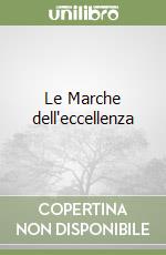 Le Marche dell'eccellenza libro