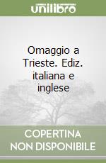 Omaggio a Trieste. Ediz. italiana e inglese libro