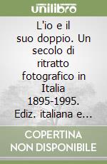 L'io e il suo doppio. Un secolo di ritratto fotografico in Italia 1895-1995. Ediz. italiana e inglese. CD-ROM. Con libro