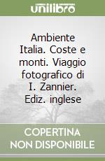 Ambiente Italia. Coste e monti. Viaggio fotografico di I. Zannier. Ediz. inglese libro