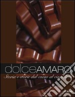 Dolceamaro. Storia e storie dal cacao al cioccolato. Ediz. illustrata libro