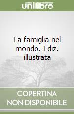 La famiglia nel mondo. Ediz. illustrata libro