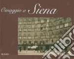 Omaggio a Siena. Ediz. illustrata libro