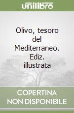 Olivo, tesoro del Mediterraneo. Ediz. illustrata libro