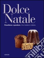 Dolce Natale. Panettone e pandoro. Una tradizione italiana. Ediz. illustrata