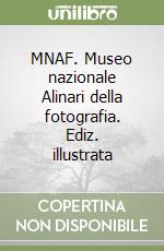 MNAF. Museo nazionale Alinari della fotografia. Ediz. illustrata libro