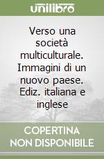 Verso una società multiculturale. Immagini di un nuovo paese. Ediz. italiana e inglese libro