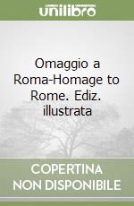 Omaggio a Roma-Homage to Rome. Ediz. illustrata