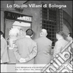 Lo studio Villani di Bologna. Il più importante atelier fotografico italiano del XX secolo tra industria, arte e storia libro