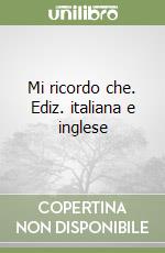 Mi ricordo che. Ediz. italiana e inglese