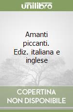 Amanti piccanti. Ediz. italiana e inglese libro