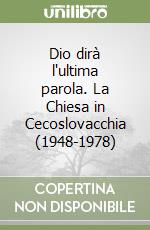 Dio dirà l'ultima parola. La Chiesa in Cecoslovacchia (1948-1978) libro