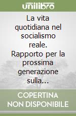 La vita quotidiana nel socialismo reale. Rapporto per la prossima generazione sulla liquidazione del popolo ceco libro