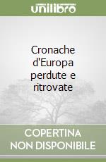 Cronache d'Europa perdute e ritrovate