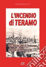 L'incendio di Teramo: la città dei greci di Partenope distrutta dai Normanni nel 1155