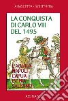 La conquista di Carlo VIII del 1495. L'Aquila, Napoli, Capua, Ischia, Salerno libro