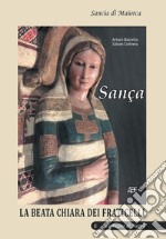 Sança. Sancia di Maiorca regina di Napoli. Vol. 2: La Beata Chiara dei Fraticelli libro