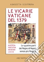 Le Vicarie Vaticane del 1379. Aversa, Nocera, Ariano, Lecce: le quattro parti del regno di Napoli senza più regina libro