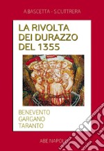 La rivolta dei Durazzo del 1355. Benevento, Gargano, Taranto fra Sanseverino, Del balzo e Orsini libro