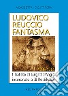 Ludovico Reuccio fantasma. Il baliato di Luigi II D'Angiò Incoronato a III re di Napoli. 1386-1389 libro