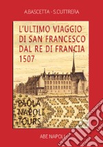 L'ultimo viaggio di san Francesco dal re di Francia 1507: Paola Napoli tours libro