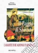 L'amante di re Alfonso D'Aragona: Gabriele Correale, il paggio di Sorrento libro