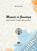 Manuale di genealogia. Come ricostruire il proprio albero genealogico libro