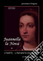 Juannella la nova. Vol. 1: L' infanta di Napoli libro