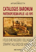 Catalogus Baronum Partenope Regni Apulie a.d. 1093. I feudi di re Ruggiero I dell'Aquila strappati agli eredi dei normanni libro