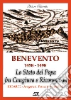 Benevento 1458-1498. Lo Stato del papa fra congiura e riconquista. Vol. 3: Aragonesi, francesi, veneziani libro di Bascetta Arturo