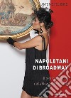 Napoletani di Broadway: il teatro di Napoli nella New York del Novecento libro di Polidoro Antonio