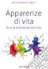 Apparenze di vita. Storie di straOrdinaria normalità libro di Del Guercio Maria Rosaria