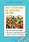 Don Giovanni da Procida nel 1282. L'anima nera dei Vespri Siciliani che insediò gli aragonesi a Ischia alla corte di Beatrice di Svevia libro