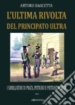 L'ultima rivolta del principato Ultra: i sobillatori di Prata, Petruro e Pietrastornina 1861 libro