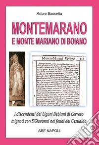 Montemarano e Monte Mariano di Boiano. I discendenti dei Liguri Bebiani di Cerreto migrati con San Giovanni nei feudi dei Gesualdo in Irpinia ex Principato Ultra e divenuti irpini libro