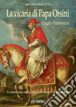 La vicaria di papa orsini: viaggio a Pietrastornina, residenza estiva degli arcivescovi di Benevento libro