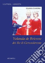 Iolanda di Andria: Yolanda de Brienne dei re di Gerusalemme libro