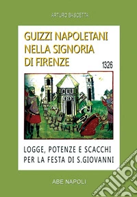 Guizzi napoletani nella signoria di Firenze. Logge, potenze e scacchi per la festa di San Giovanni del 1326