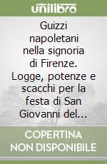 Guizzi napoletani nella signoria di Firenze. Logge, potenze e scacchi per la festa di San Giovanni del 1326 libro
