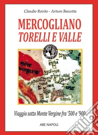 Mercogliano, Torelli e Valle. Viaggio sotto Monte Vergine fra 1500 e 1900 e sopra Montevergine di Avellino libro