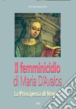 Il femminicidio di Maria d'Avalos: la principessa di Venosa che non vide Montesarchio libro