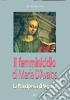Il femminicidio di Maria d'Avalos: la principessa di Venosa che non vide Montesarchio libro