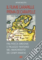 Il fiume Carapelle prima di Carapelle: fra Rocca Ordona e Palazzo Pantano nel Marchesato dei Campi Marini libro