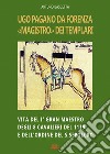 Ugo Pagano da Forenza magistro dei Templari: Vita del I° Gran maestro degli 8 Cavalieri del 1119 e dell'ordine del Santo Sepolcro libro